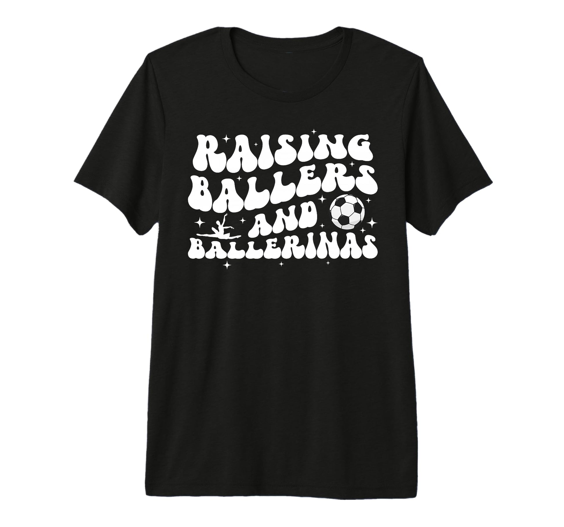 Raising Ballers And Ballerinas Soccer And T-Shirt - Graphic Print Unisex - T-Shirt, Sweatshirt, Hoodie