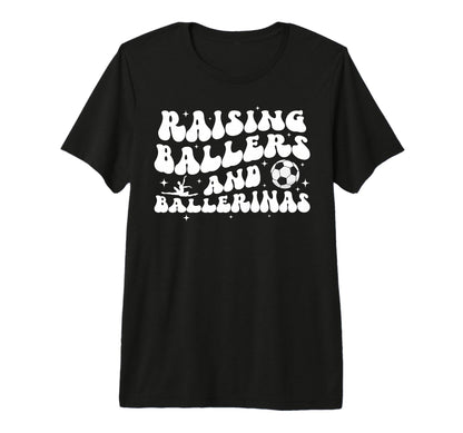 Raising Ballers And Ballerinas Soccer And T-Shirt - Graphic Print Unisex - T-Shirt, Sweatshirt, Hoodie