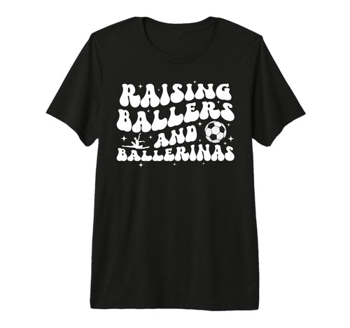 Raising Ballers And Ballerinas Soccer And T-Shirt - Graphic Print Unisex - T-Shirt, Sweatshirt, Hoodie
