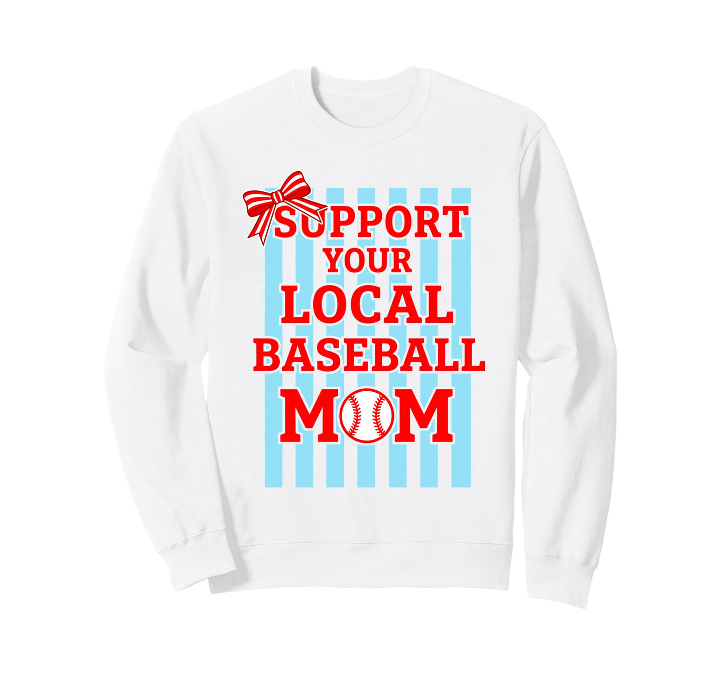 Support Your Local Baseball Mom Sweatshirt - Fun Novelty Design Unisex - T-Shirt, Sweatshirt, Hoodie