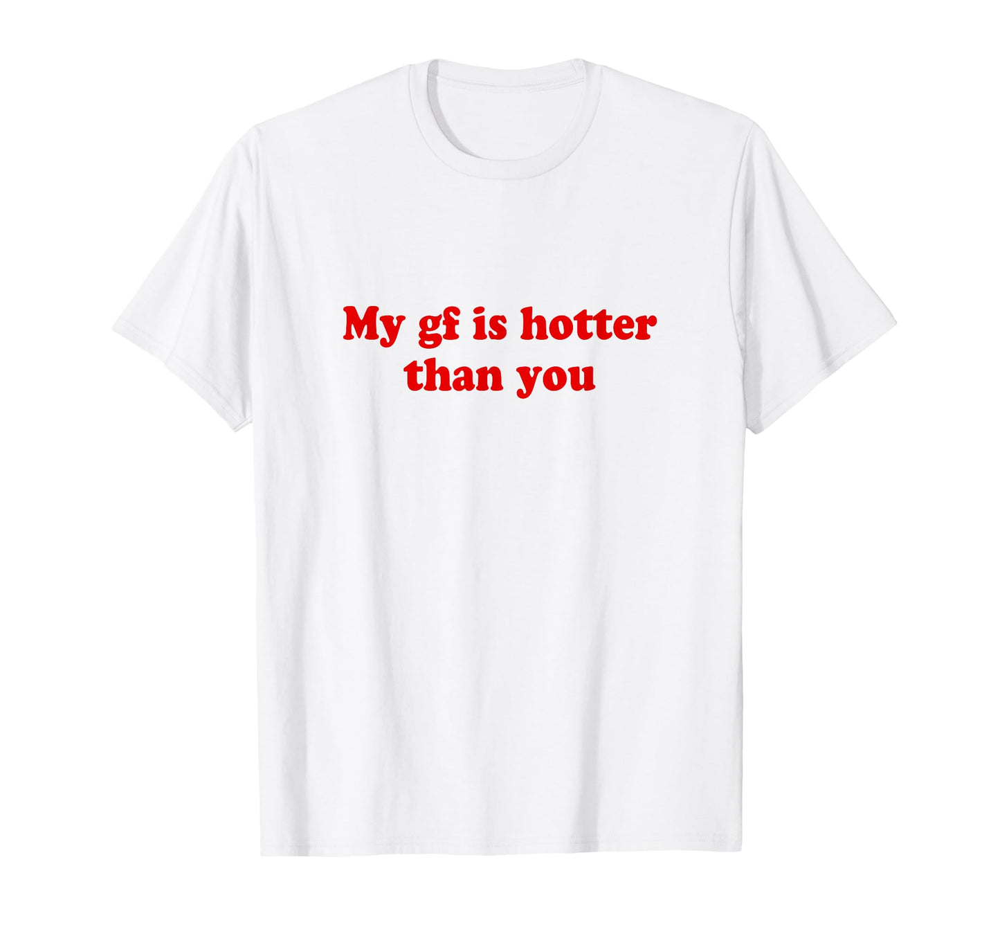 My Girlfriend Is Hotter Than You T-Shirt - Minimalist Print Men Women - T-Shirt, Sweatshirt, Hoodie