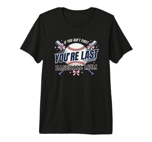 If You Aint First Youre Last T-Shirt - Casual Everyday Wear Unisex - T-Shirt, Sweatshirt, Hoodie