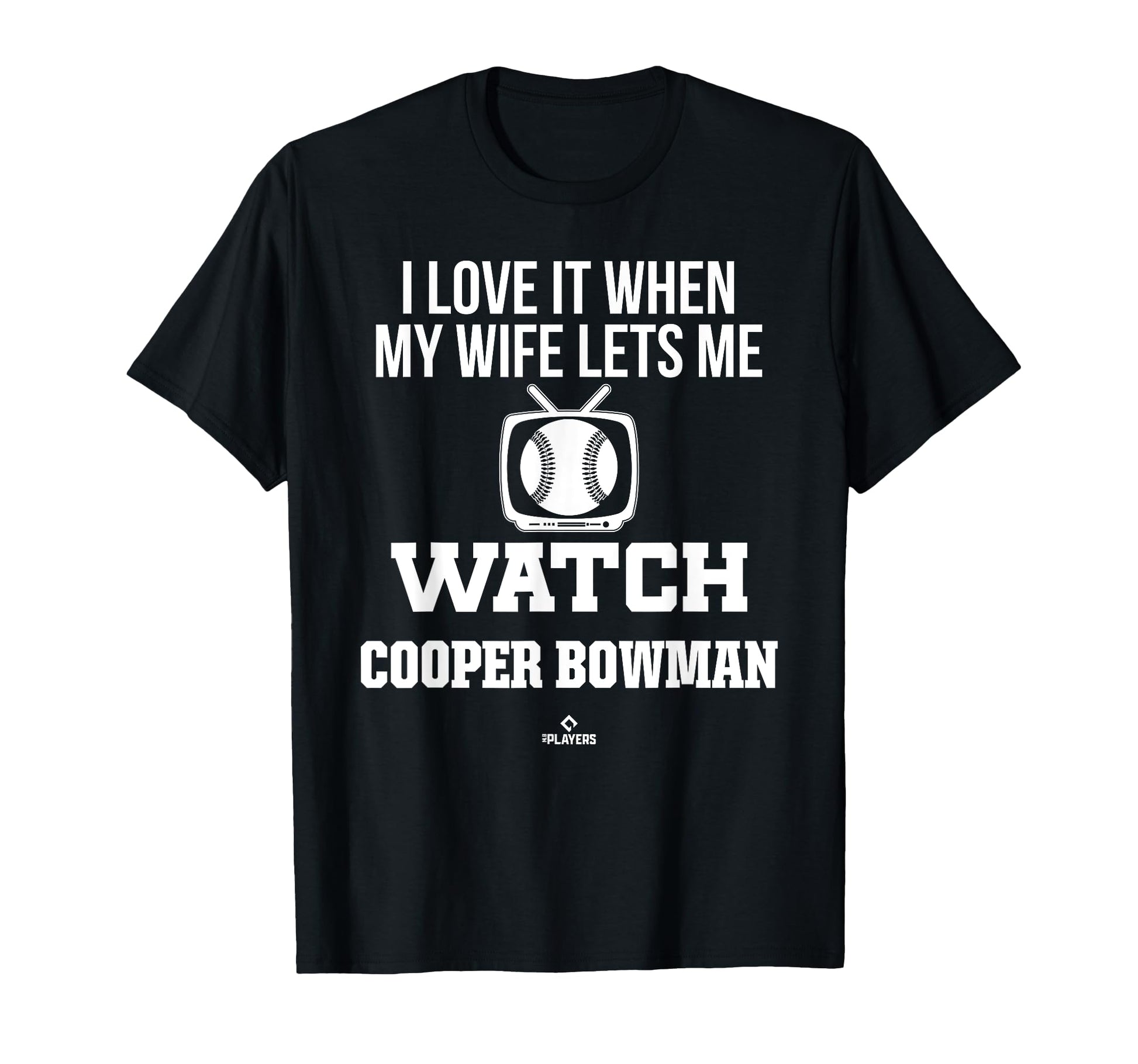 My Wife Lets Me Watch Cooper Bowman T-Shirt - Casual Everyday Wear Unisex - T-Shirt, Sweatshirt, Hoodie
