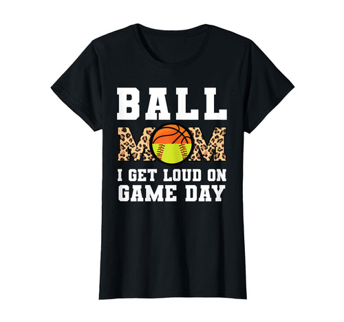 Ball Mom I Get Loud Game Day Softball T-Shirt - Minimalist Print Men Women - T-Shirt, Sweatshirt, Hoodie