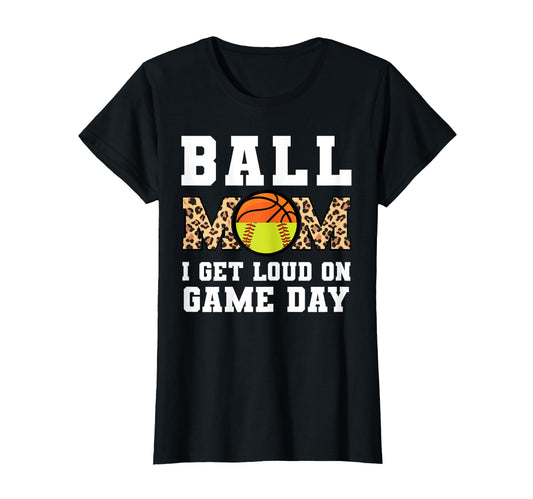 Ball Mom I Get Loud Game Day Basketball T-Shirt - Unique Graphic Unisex - T-Shirt, Sweatshirt, Hoodie