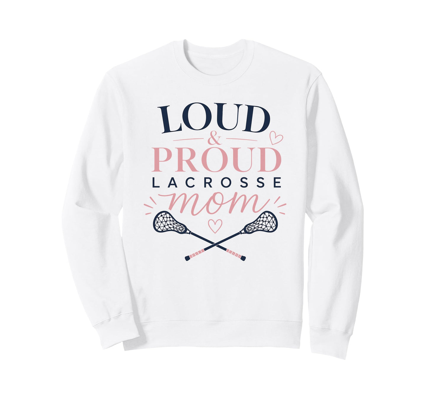 Loud Proud Lacrosse Mom Funny Sports Sweatshirt - Unique Graphic for Adults - T-Shirt, Sweatshirt, Hoodie