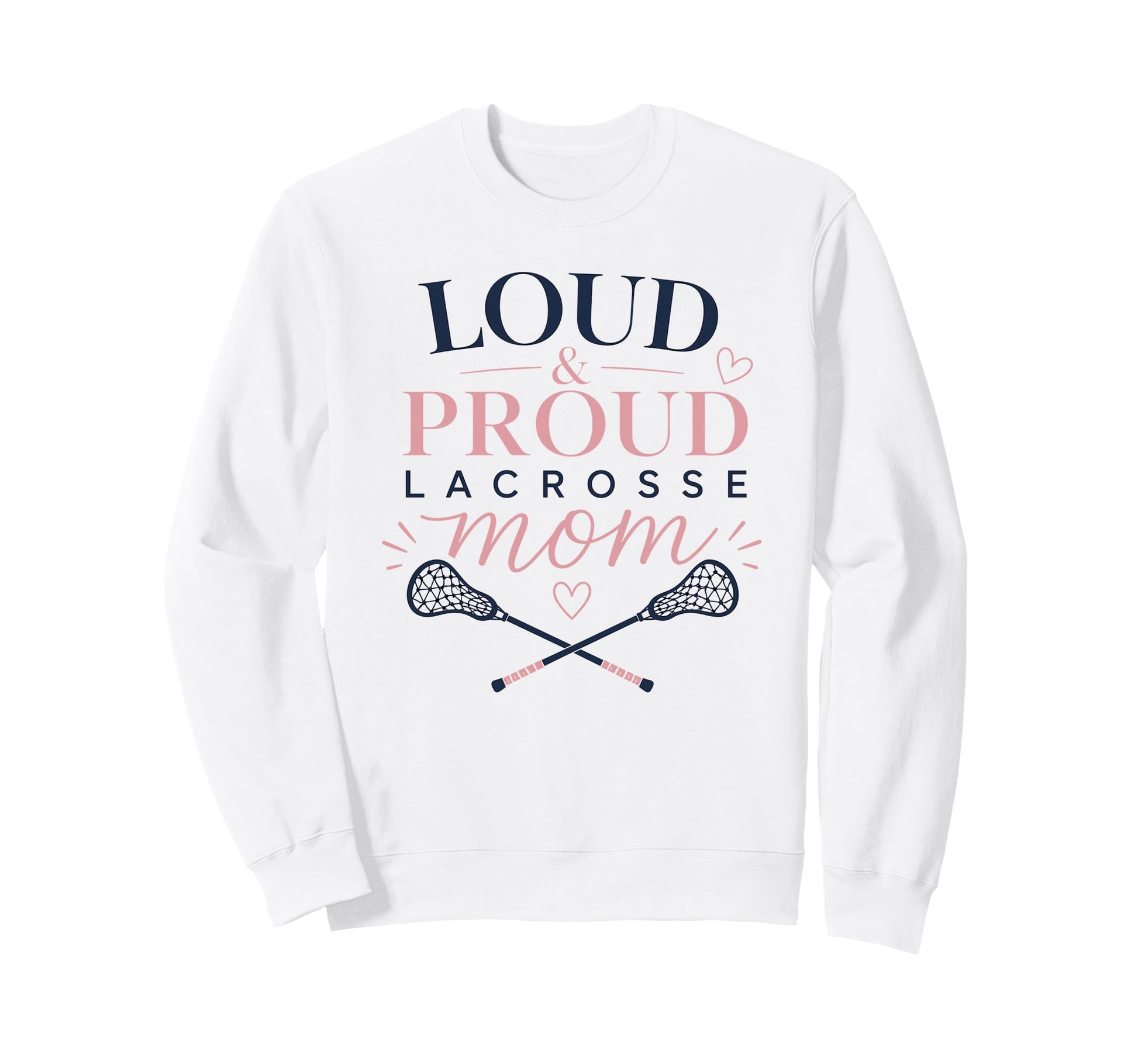 Loud Proud Lacrosse Mom Funny Sports Sweatshirt - Unique Graphic for Adults - T-Shirt, Sweatshirt, Hoodie