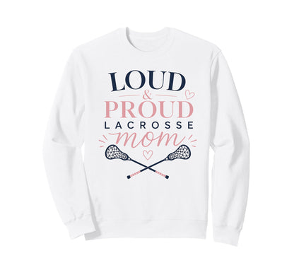 Loud Proud Lacrosse Mom Funny Sports Sweatshirt - Unique Graphic for Adults - T-Shirt, Sweatshirt, Hoodie