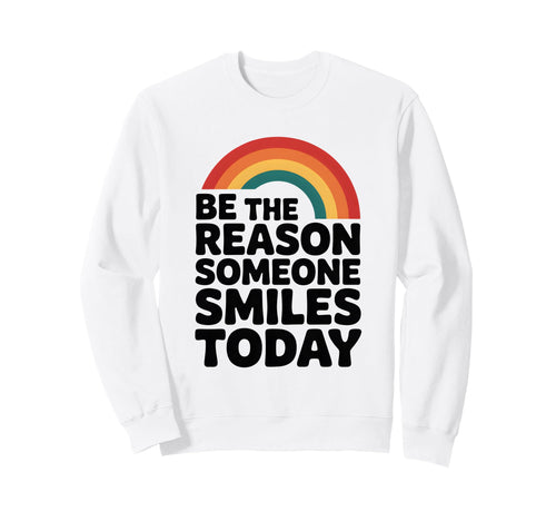 Be Reason Someone Smiles Kindness Sweatshirt - Casual Everyday Wear Unisex - T-Shirt, Sweatshirt, Hoodie