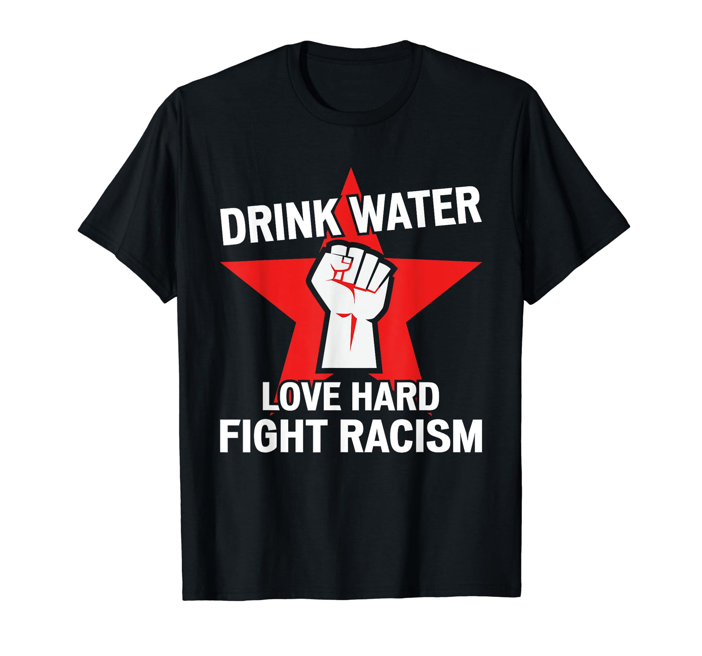 Drink Water Love Hard Fight T-Shirt - Casual Everyday Wear Men Women - T-Shirt, Sweatshirt, Hoodie