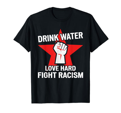Drink Water Love Hard Fight T-Shirt - Casual Everyday Wear Men Women - T-Shirt, Sweatshirt, Hoodie