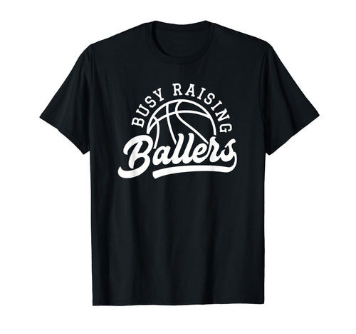 Funny Busy Raising Ballers Basketball T-Shirt - Minimalist Print Unisex - T-Shirt, Sweatshirt, Hoodie