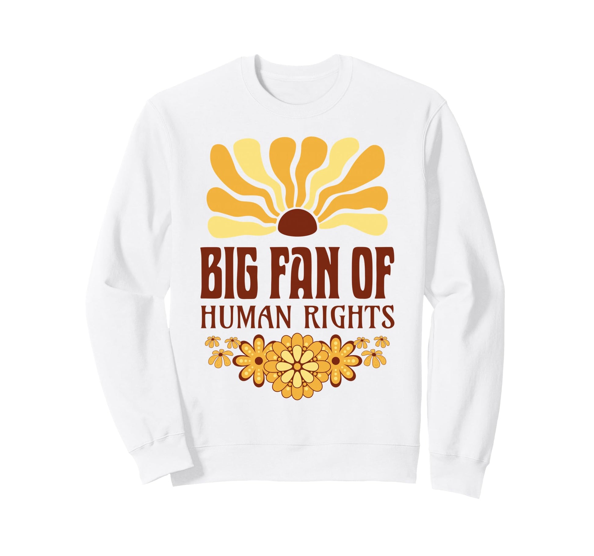 Big Fan Human Rights Groovy Floral Sweatshirt - Streetwear Style Unisex - T-Shirt, Sweatshirt, Hoodie