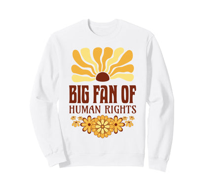 Big Fan Human Rights Groovy Floral Sweatshirt - Streetwear Style Unisex - T-Shirt, Sweatshirt, Hoodie