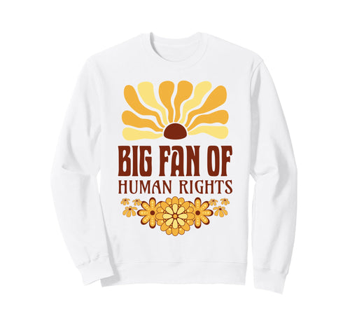 Big Fan Human Rights Groovy Floral Sweatshirt - Streetwear Style Unisex - T-Shirt, Sweatshirt, Hoodie