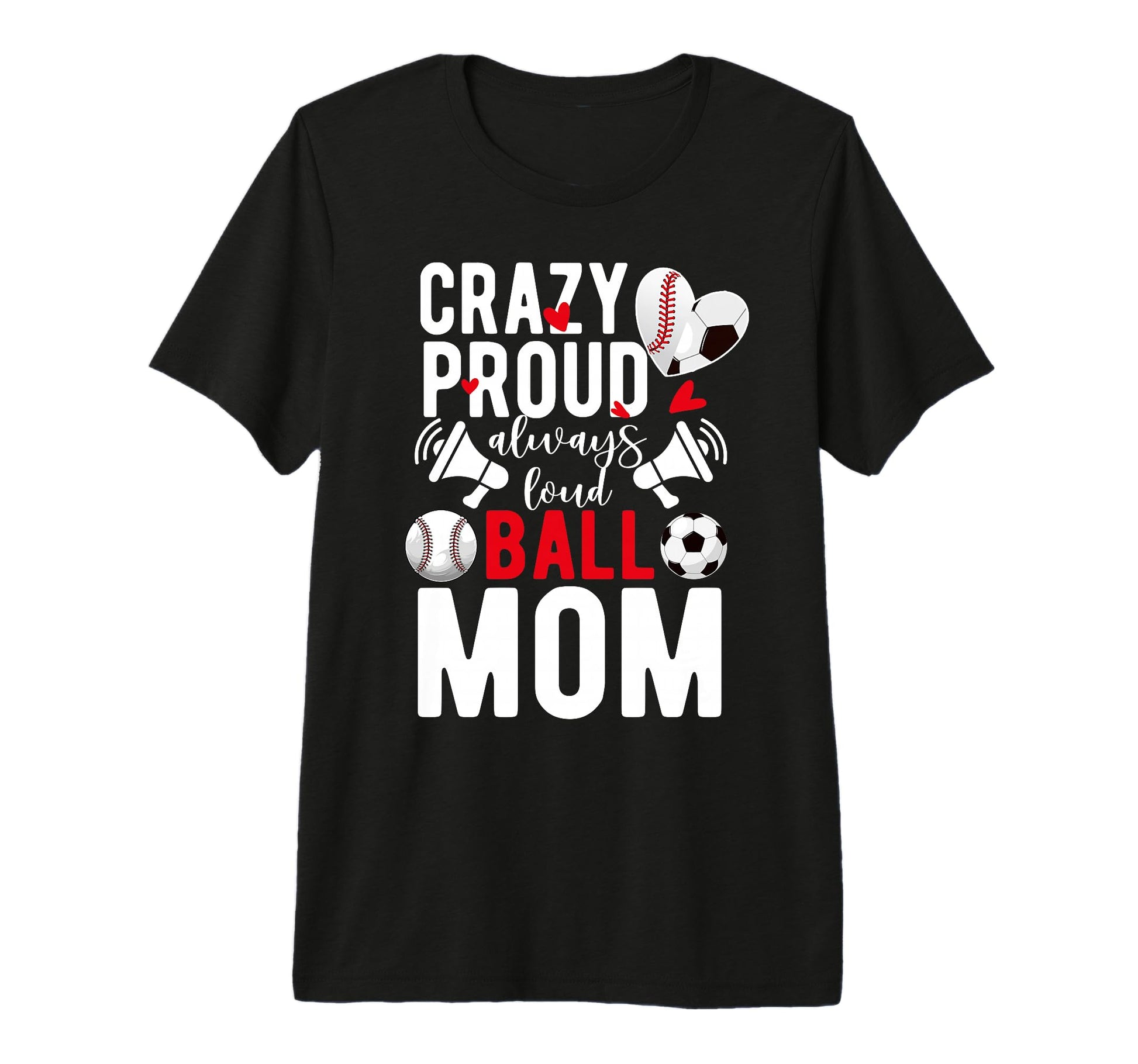 Crazy Proud Always Loud Ball Mom T-Shirt - Unique Graphic for Adults - T-Shirt, Sweatshirt, Hoodie