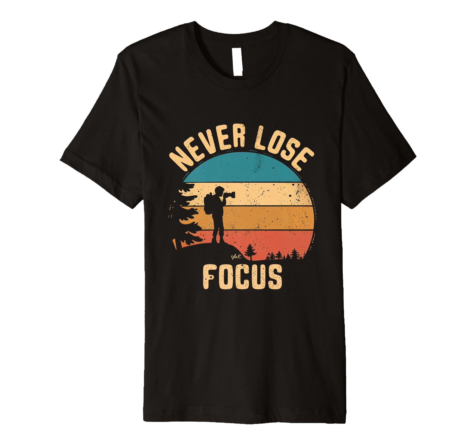 Never Lose Focus Photography Camera T-Shirt - Streetwear Style Unisex - T-Shirt, Sweatshirt, Hoodie