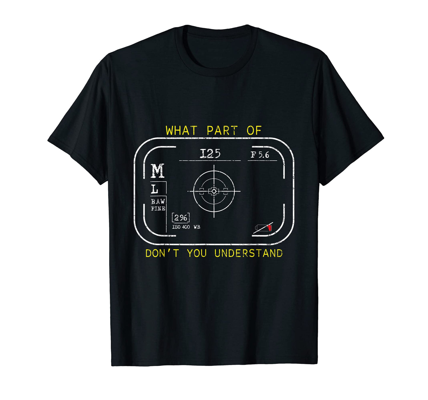 Camera Lovers What Part Dont You T-Shirt - Unique Graphic for Adults - T-Shirt, Sweatshirt, Hoodie