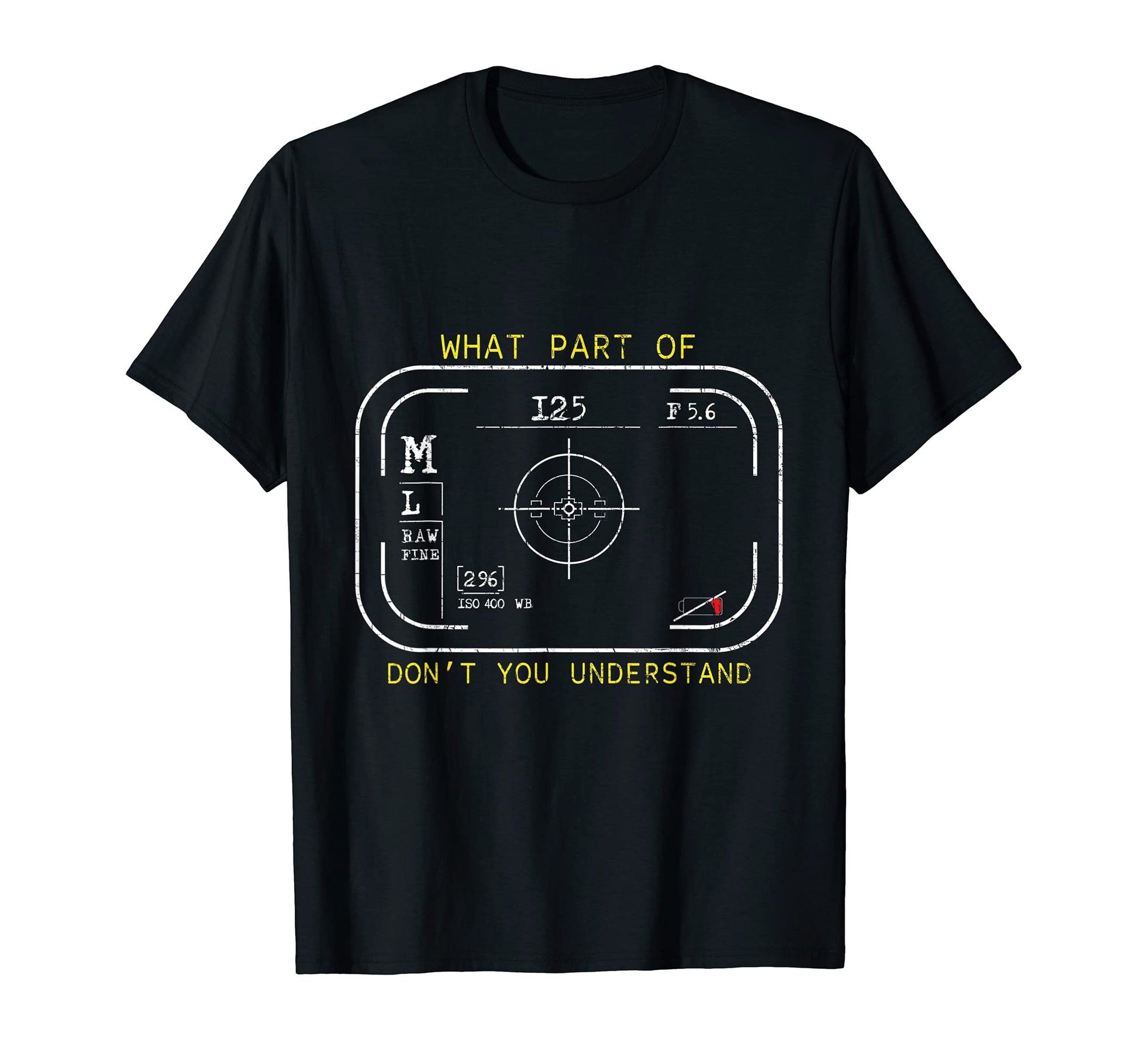 Camera Lovers What Part Dont You T-Shirt - Unique Graphic for Adults - T-Shirt, Sweatshirt, Hoodie