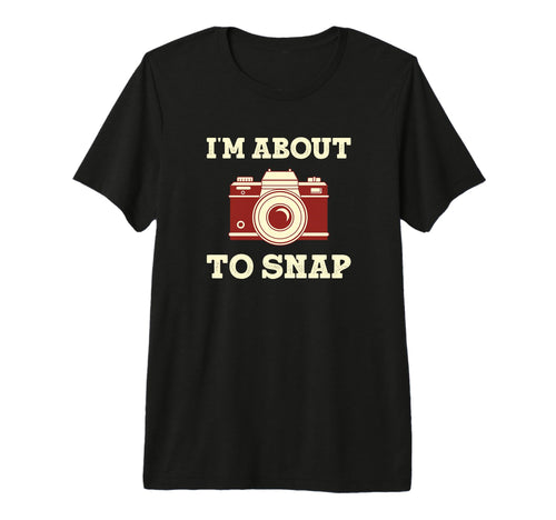 Im About To Snap Funny Photographer T-Shirt - Minimalist Print for Adults - T-Shirt, Sweatshirt, Hoodie