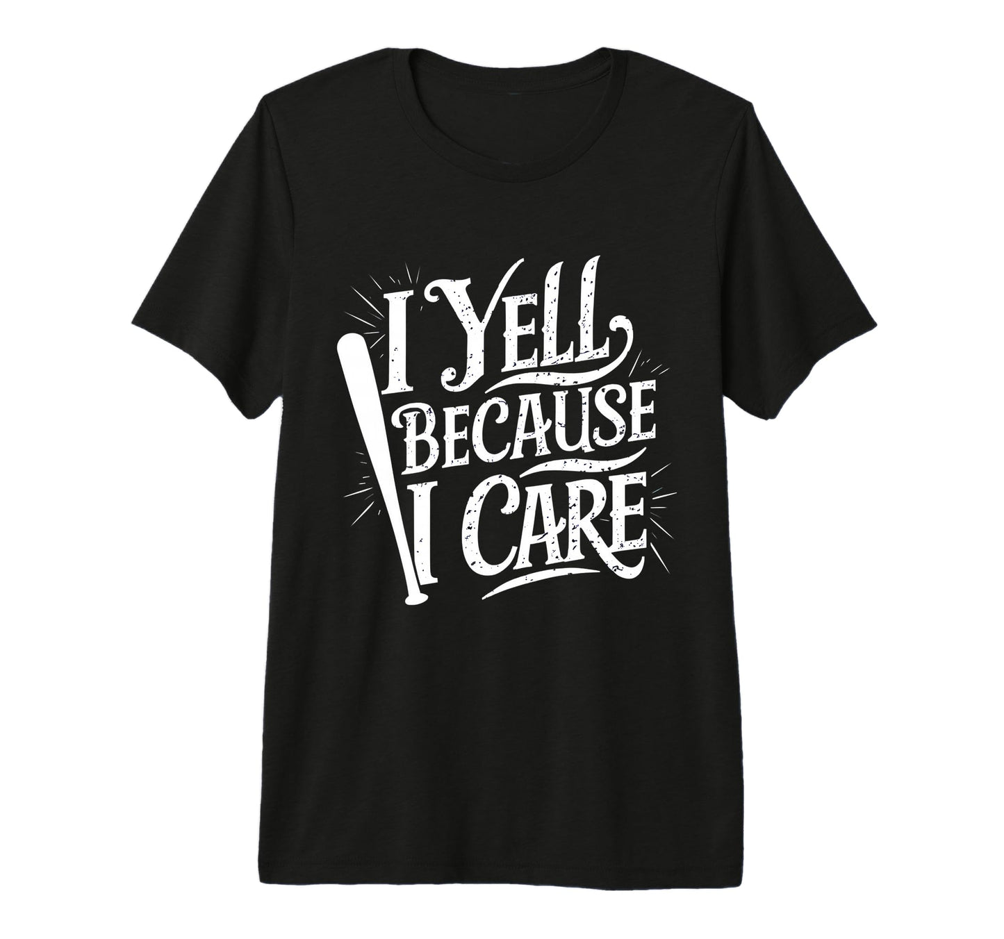 Baseball I Yell Because I Care Baseball T-Shirt - Trendy Graphic Unisex - T-Shirt, Sweatshirt, Hoodie