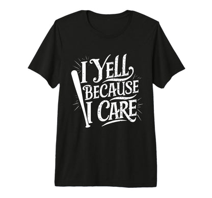 Baseball I Yell Because I Care Baseball T-Shirt - Trendy Graphic Unisex - T-Shirt, Sweatshirt, Hoodie