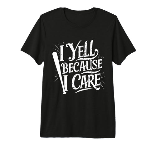 Baseball I Yell Because I Care Baseball T-Shirt - Trendy Graphic Unisex - T-Shirt, Sweatshirt, Hoodie