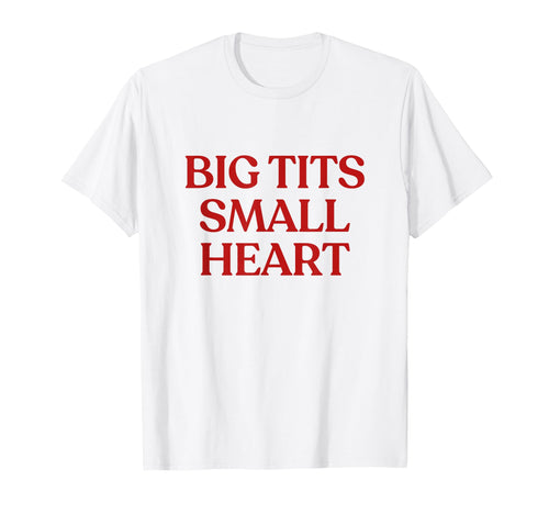 Big Tits Small Heart Y2K Aesthetic T-Shirt - Fun Novelty Design Men Women - T-Shirt, Sweatshirt, Hoodie
