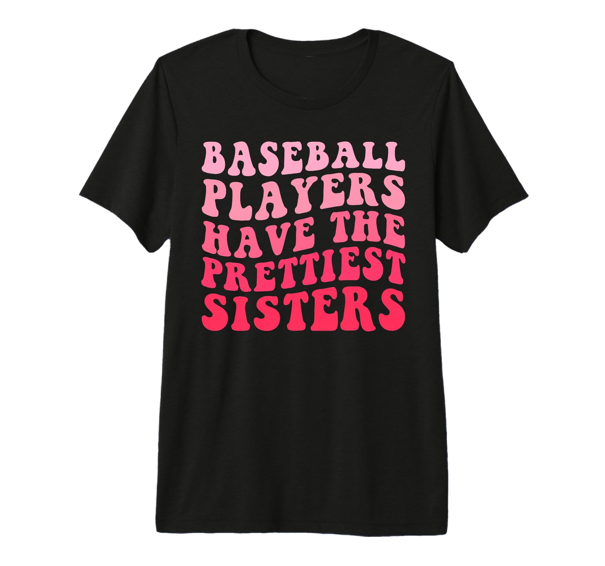 Baseball Players Have Prettiest Sisters T-Shirt - Graphic Print Men Women - T-Shirt, Sweatshirt, Hoodie