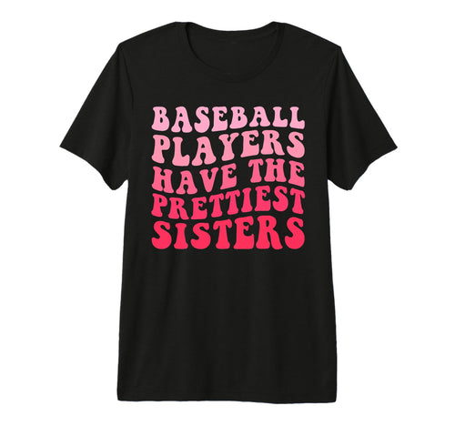 Baseball Players Have Prettiest Sisters T-Shirt - Graphic Print Men Women - T-Shirt, Sweatshirt, Hoodie