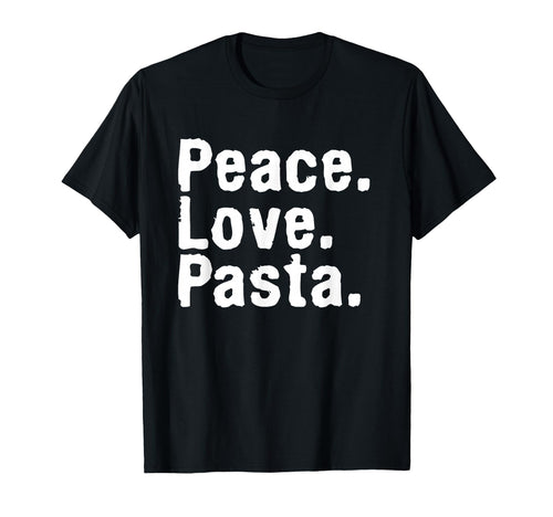 Peace Love Pasta Funny Gift T-Shirt - Fun Novelty Design Men Women - T-Shirt, Sweatshirt, Hoodie