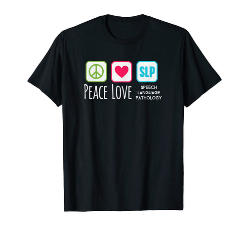 Speech Pathology Peace Love Speech T-Shirt - Graphic Print for Adults - T-Shirt, Sweatshirt, Hoodie