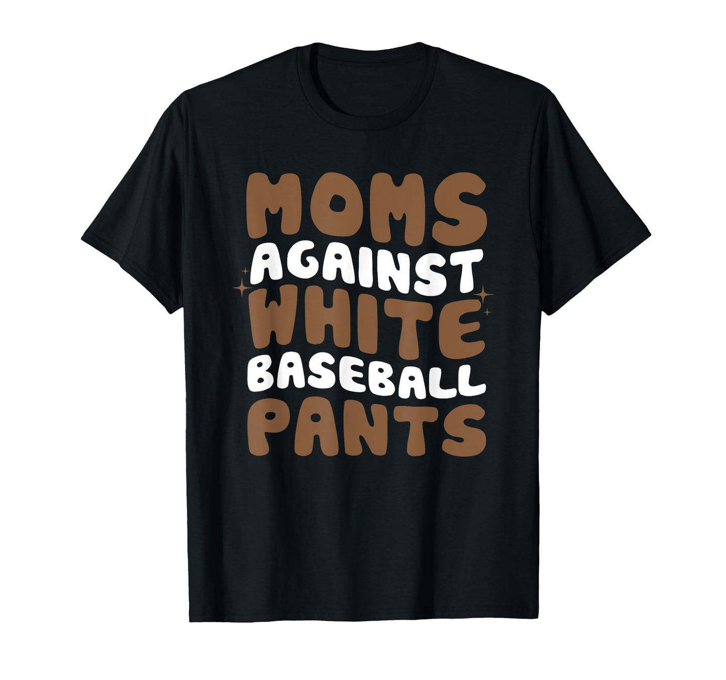 Moms Against White Baseball Pants T-Shirt - Novelty Apparel for Adults - T-Shirt, Sweatshirt, Hoodie