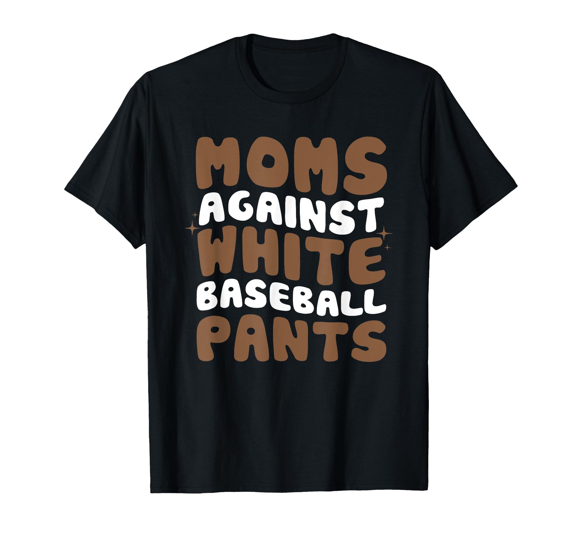 Moms Against White Baseball Pants T-Shirt - Novelty Apparel for Adults - T-Shirt, Sweatshirt, Hoodie