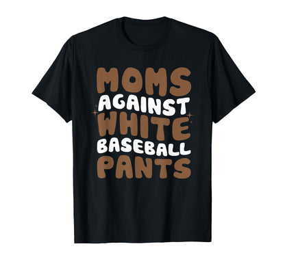 Moms Against White Baseball Pants T-Shirt - Novelty Apparel for Adults - T-Shirt, Sweatshirt, Hoodie