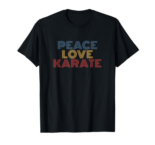 Peace Love Karate T-Shirt - Novelty Apparel for Adults - T-Shirt, Sweatshirt, Hoodie