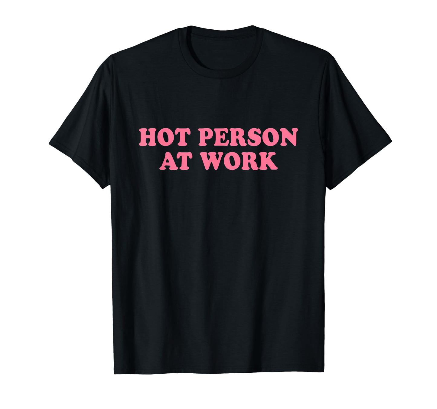 Hot Person Work Y2K Slogan T-Shirt - Graphic Print Men Women - T-Shirt, Sweatshirt, Hoodie