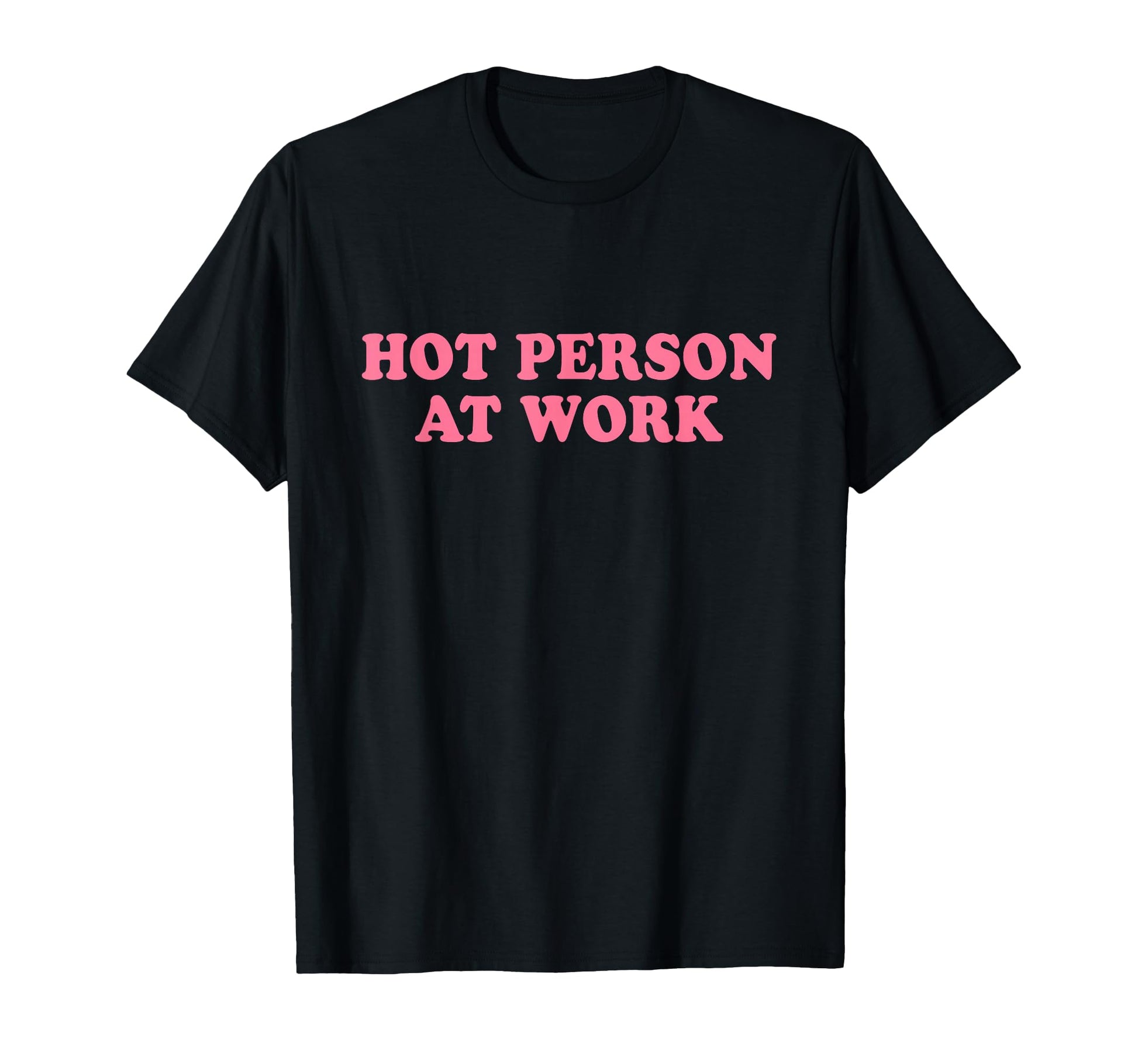Hot Person Work Y2K Slogan T-Shirt - Graphic Print Men Women - T-Shirt, Sweatshirt, Hoodie