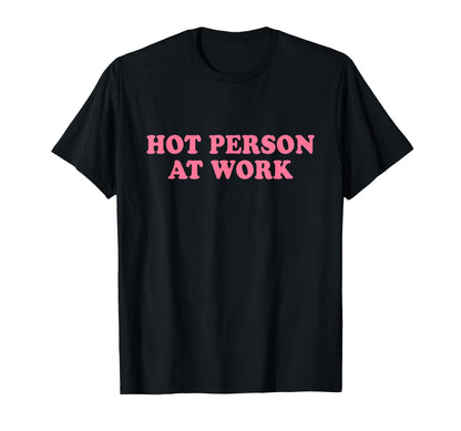 Hot Person Work Y2K Slogan T-Shirt - Graphic Print Men Women - T-Shirt, Sweatshirt, Hoodie
