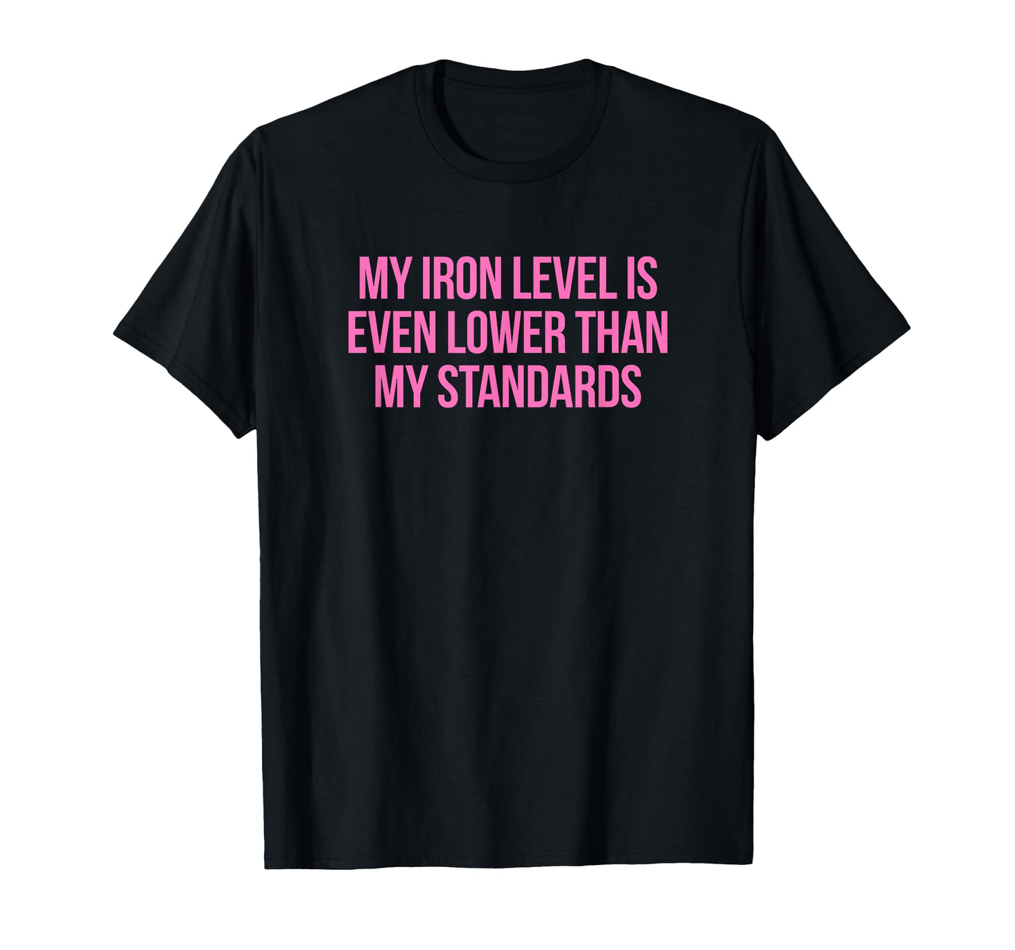 Iron Level Even Lower Than Standards T-Shirt - Unique Graphic Men Women - T-Shirt, Sweatshirt, Hoodie