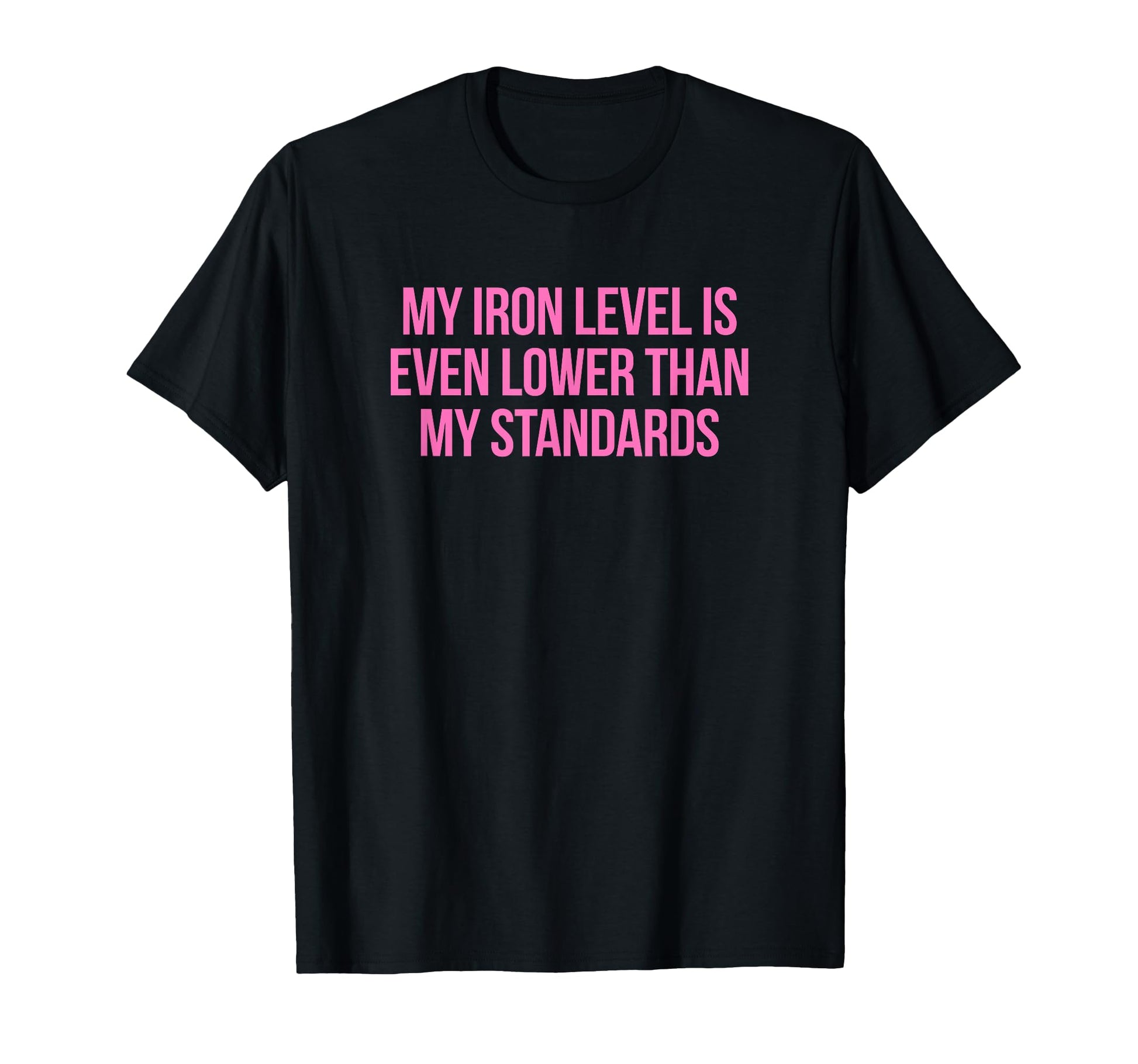Iron Level Even Lower Than Standards T-Shirt - Unique Graphic Men Women - T-Shirt, Sweatshirt, Hoodie