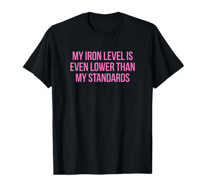 Iron Level Even Lower Than Standards T-Shirt - Unique Graphic Men Women - T-Shirt, Sweatshirt, Hoodie