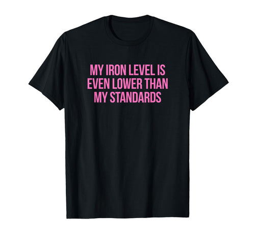 Iron Level Even Lower Than Standards T-Shirt - Unique Graphic Men Women - T-Shirt, Sweatshirt, Hoodie