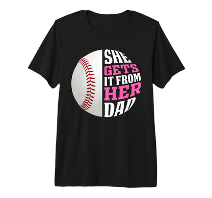 Baseball She Gets It From Her Dad Funny T-Shirt - Graphic Print Men Women - T-Shirt, Sweatshirt, Hoodie