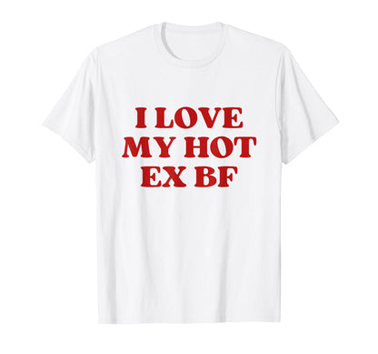 I Love My Hot Ex Boyfriend Y2K T-Shirt - Aesthetic Graphic for Adults - T-Shirt, Sweatshirt, Hoodie