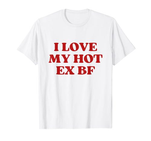 I Love My Hot Ex Boyfriend Y2K T-Shirt - Aesthetic Graphic for Adults - T-Shirt, Sweatshirt, Hoodie
