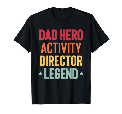 Dad Hero Activity Director Activity T-Shirt - Unique Graphic Men Women - T-Shirt, Sweatshirt, Hoodie