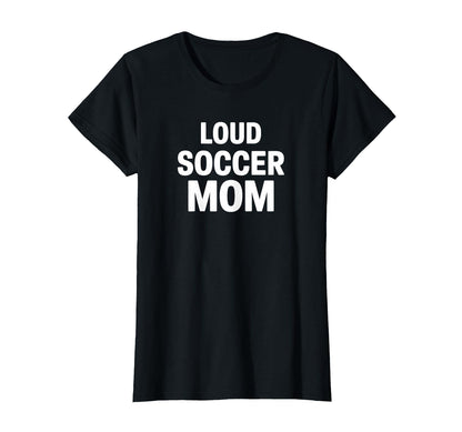 Loud Soccer Mom Proud Game Day T-Shirt - Minimalist Print for Adults - T-Shirt, Sweatshirt, Hoodie