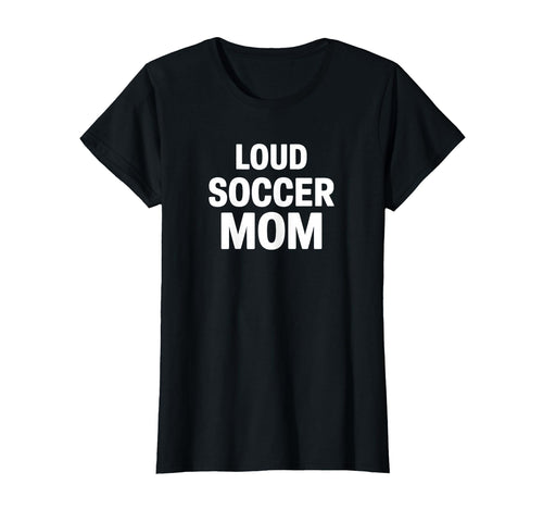 Loud Soccer Mom Proud Game Day T-Shirt - Minimalist Print for Adults - T-Shirt, Sweatshirt, Hoodie