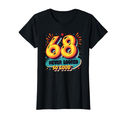 68 Never Looked So Good Birthday Gift T-Shirt - Trendy Graphic Unisex - T-Shirt, Sweatshirt, Hoodie